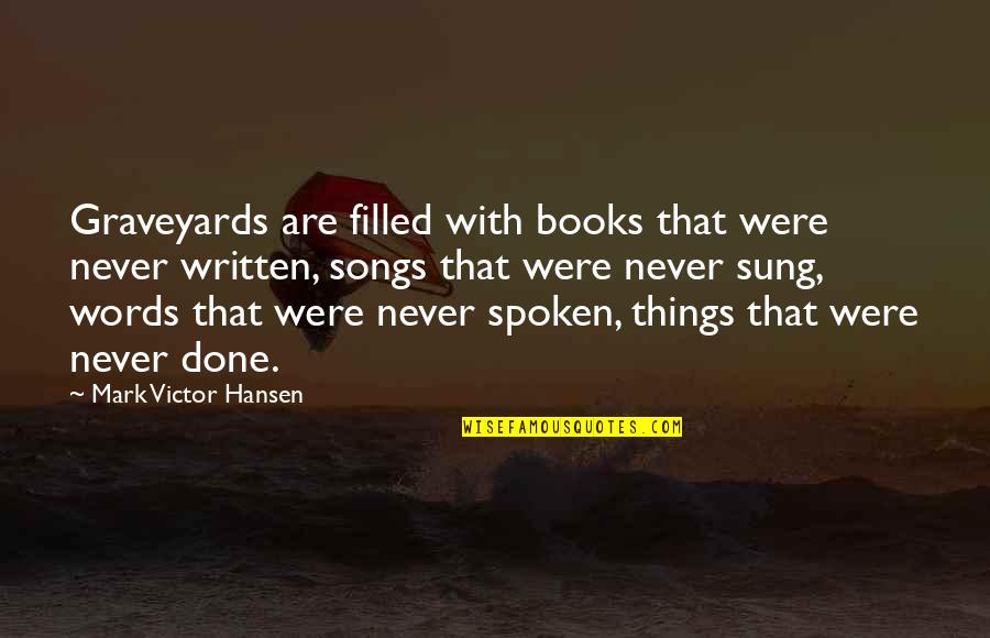Leverages Career Quotes By Mark Victor Hansen: Graveyards are filled with books that were never