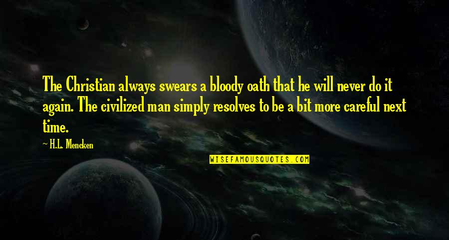 Leveratto Wave Quotes By H.L. Mencken: The Christian always swears a bloody oath that