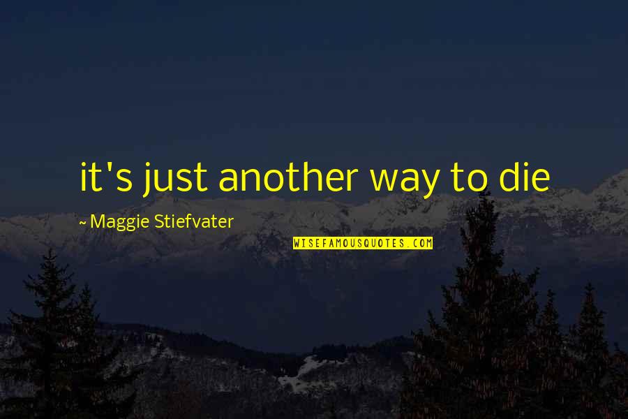 Leveratto Wave Quotes By Maggie Stiefvater: it's just another way to die