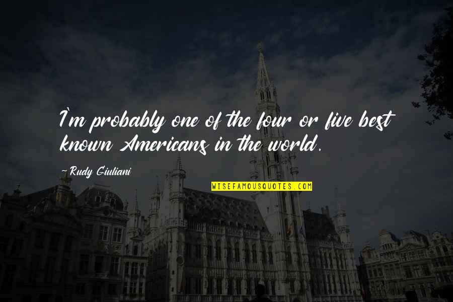 Levered Quotes By Rudy Giuliani: I'm probably one of the four or five