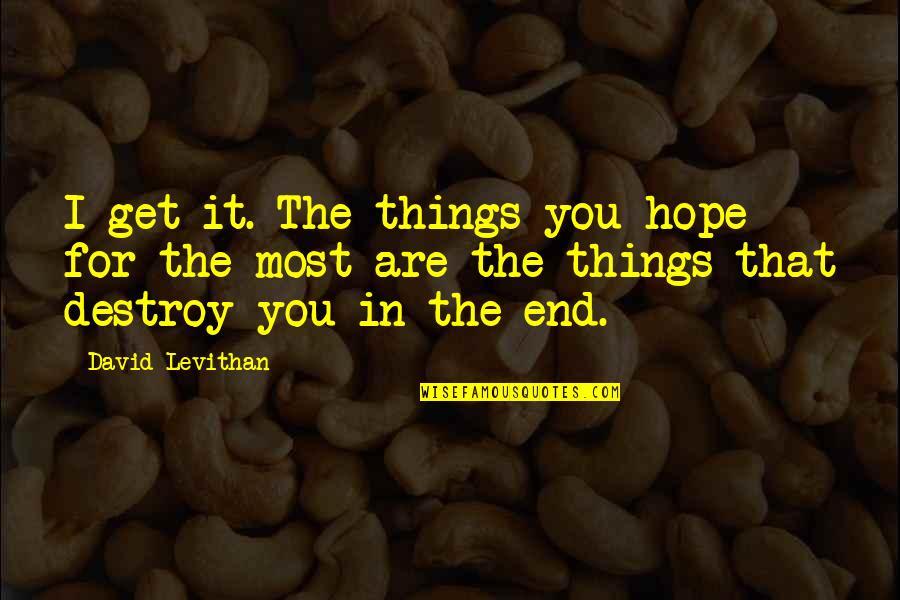 Leverence Quotes By David Levithan: I get it. The things you hope for