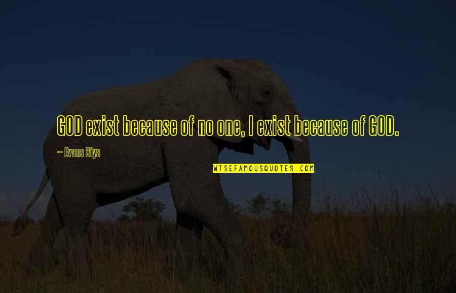 Leverne Marsh Quotes By Evans Biya: GOD exist because of no one, I exist Leverne Marsh Quotes By Evans Biya: GOD exist because of no one, I exist