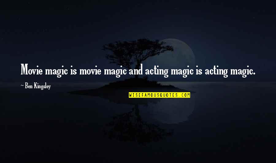 Leverne Mcghee Quotes By Ben Kingsley: Movie magic is movie magic and acting magic Leverne Mcghee Quotes By Ben Kingsley: Movie magic is movie magic and acting magic