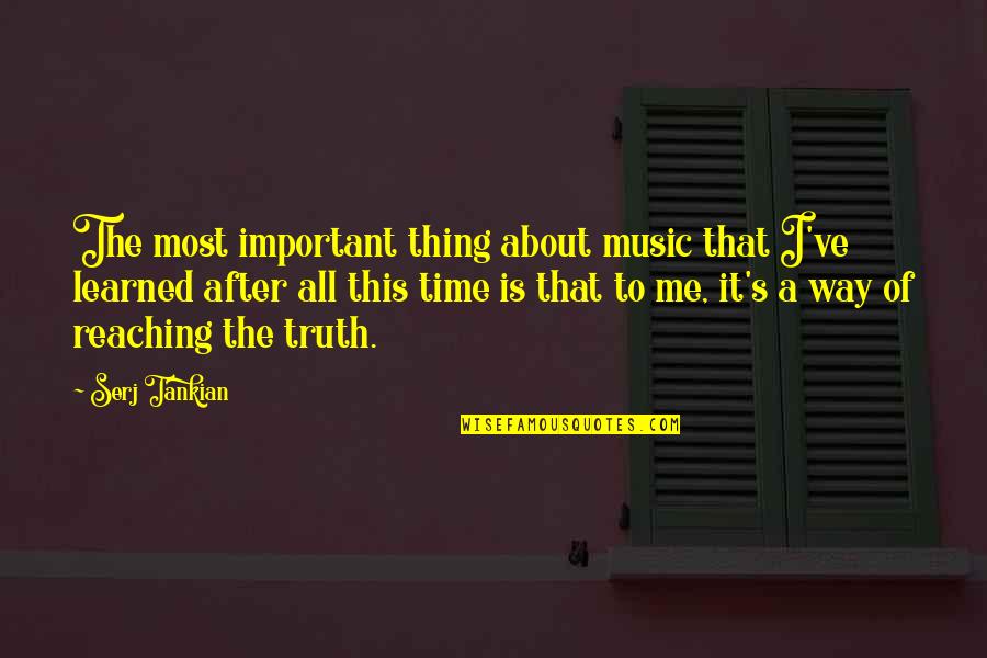 Leverne Mcghee Quotes By Serj Tankian: The most important thing about music that I've Leverne Mcghee Quotes By Serj Tankian: The most important thing about music that I've
