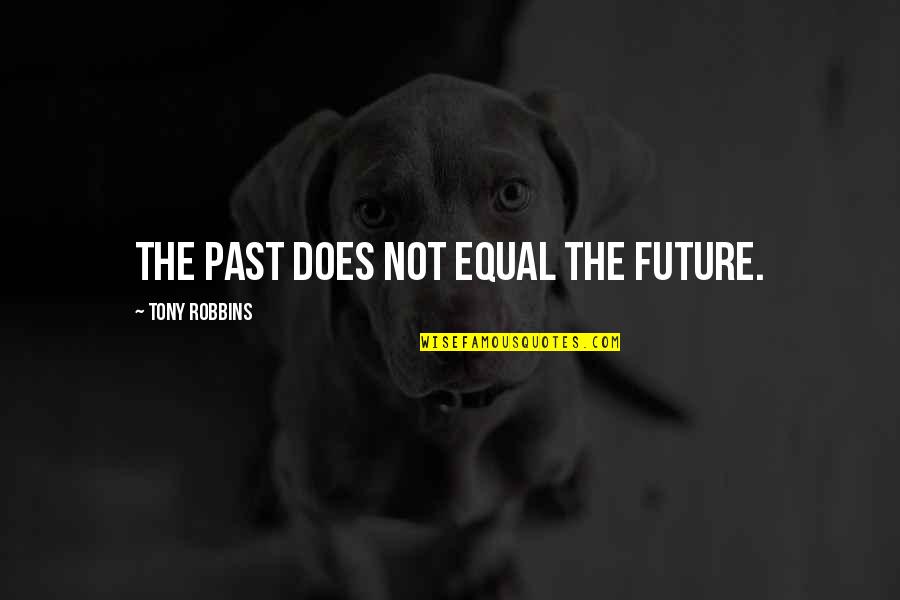 Leverne Mcghee Quotes By Tony Robbins: The past does not equal the future. Leverne Mcghee Quotes By Tony Robbins: The past does not equal the future.