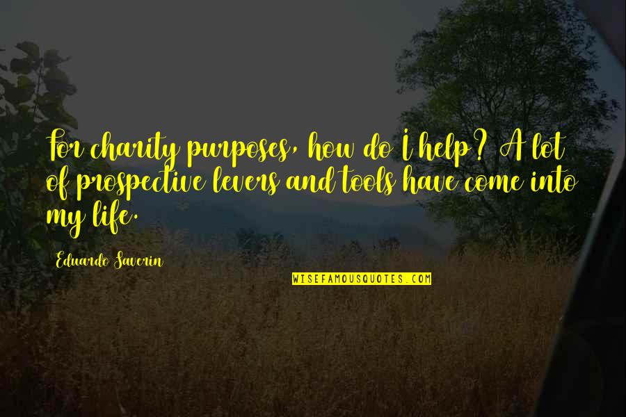 Levers Quotes By Eduardo Saverin: For charity purposes, how do I help? A
