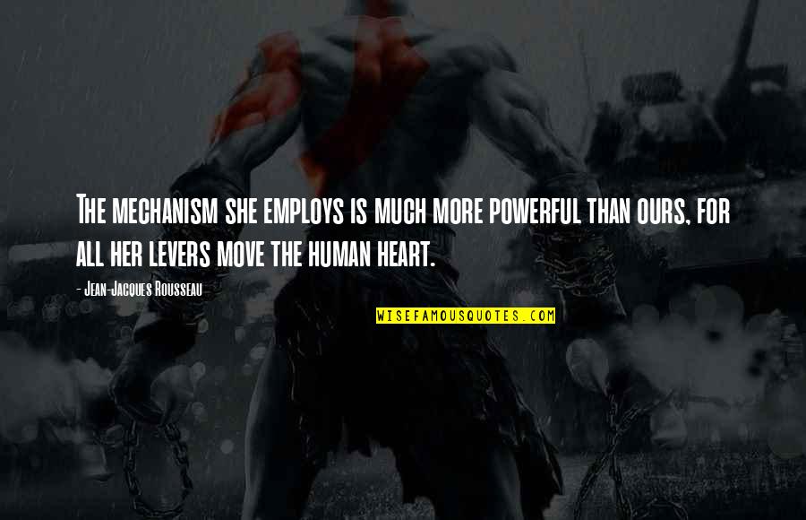 Levers Quotes By Jean-Jacques Rousseau: The mechanism she employs is much more powerful