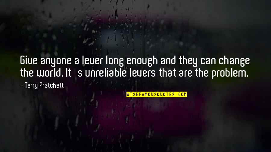 Levers Quotes By Terry Pratchett: Give anyone a lever long enough and they