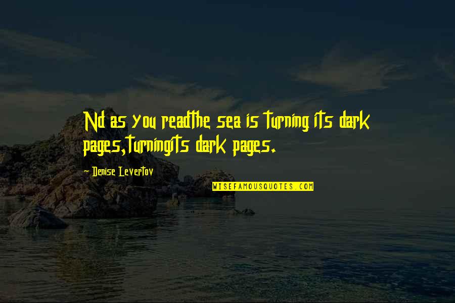 Levertov Denise Quotes By Denise Levertov: Nd as you readthe sea is turning its