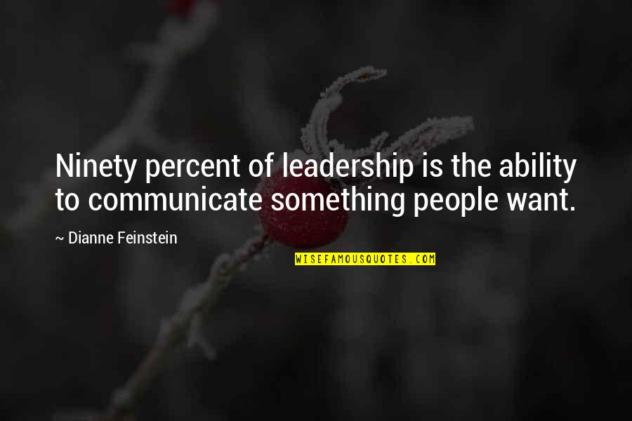 Leves Quotes By Dianne Feinstein: Ninety percent of leadership is the ability to Leves Quotes By Dianne Feinstein: Ninety percent of leadership is the ability to