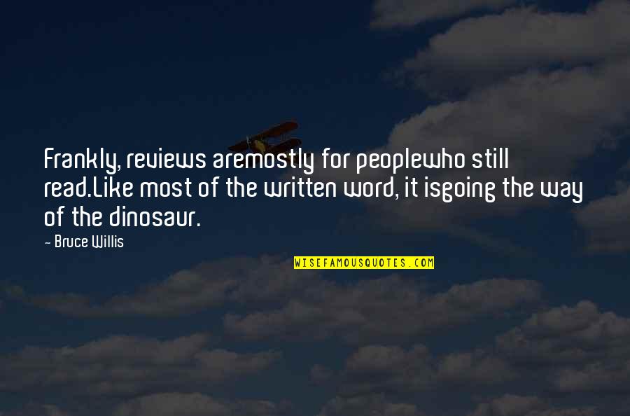 Levester Johnson Quotes By Bruce Willis: Frankly, reviews aremostly for peoplewho still read.Like most Levester Johnson Quotes By Bruce Willis: Frankly, reviews aremostly for peoplewho still read.Like most