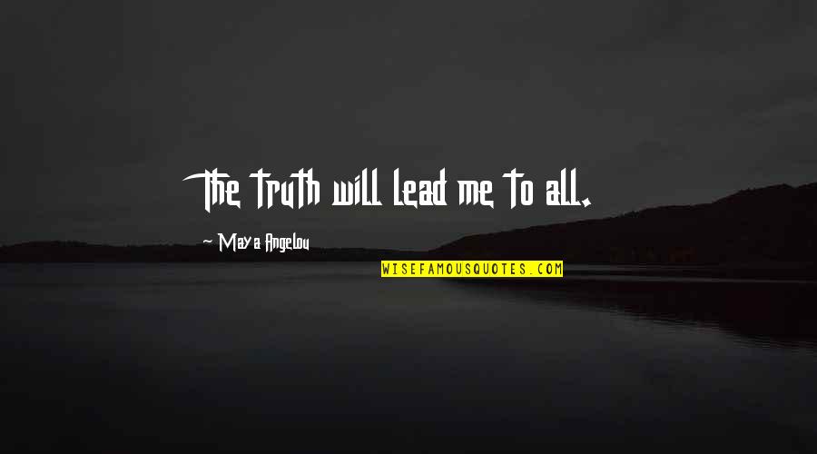 Levester Johnson Quotes By Maya Angelou: The truth will lead me to all. Levester Johnson Quotes By Maya Angelou: The truth will lead me to all.