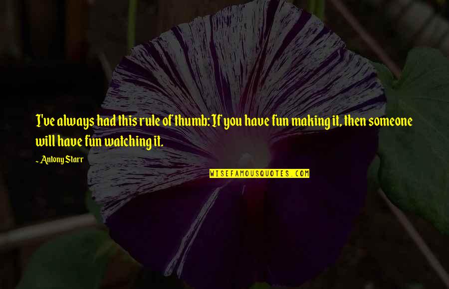 Levester Williams Quotes By Antony Starr: I've always had this rule of thumb: If Levester Williams Quotes By Antony Starr: I've always had this rule of thumb: If