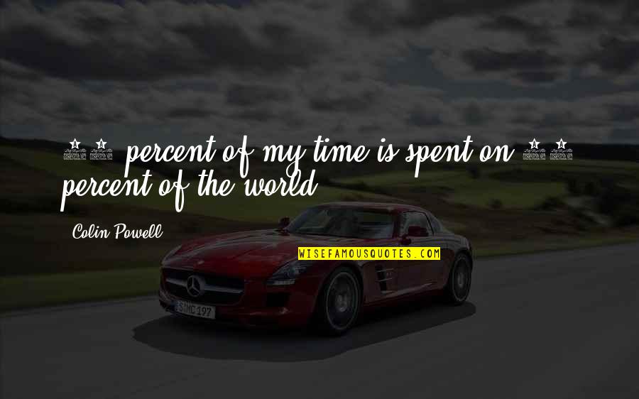 Levhalar Nedir Quotes By Colin Powell: 90 percent of my time is spent on Levhalar Nedir Quotes By Colin Powell: 90 percent of my time is spent on