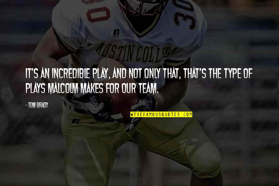 Levhalar Nedir Quotes By Tom Brady: It's an incredible play, and not only that, Levhalar Nedir Quotes By Tom Brady: It's an incredible play, and not only that,