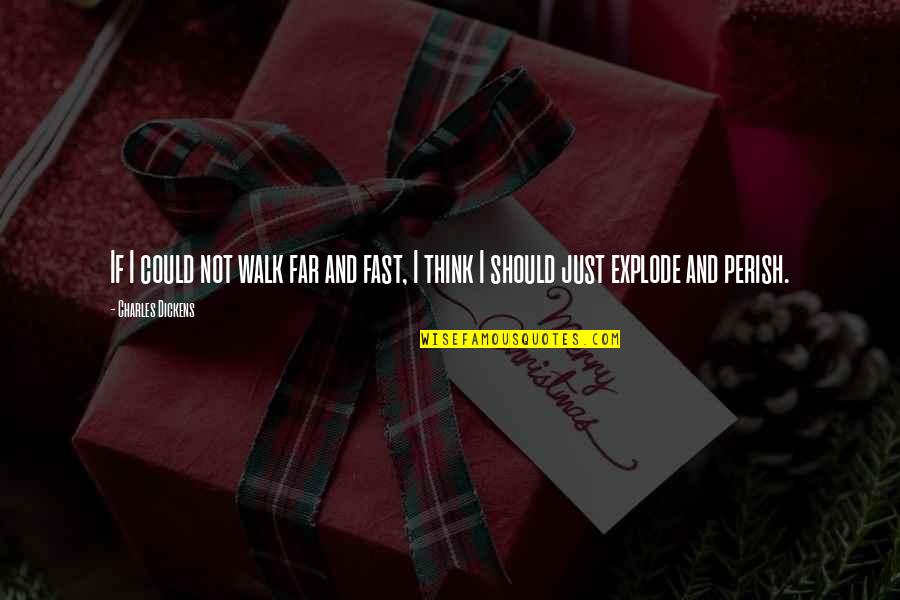 Levhalarin Quotes By Charles Dickens: If I could not walk far and fast,