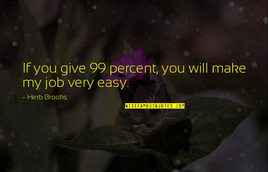 Levi Kazama Quotes By Herb Brooks: If you give 99 percent, you will make Levi Kazama Quotes By Herb Brooks: If you give 99 percent, you will make