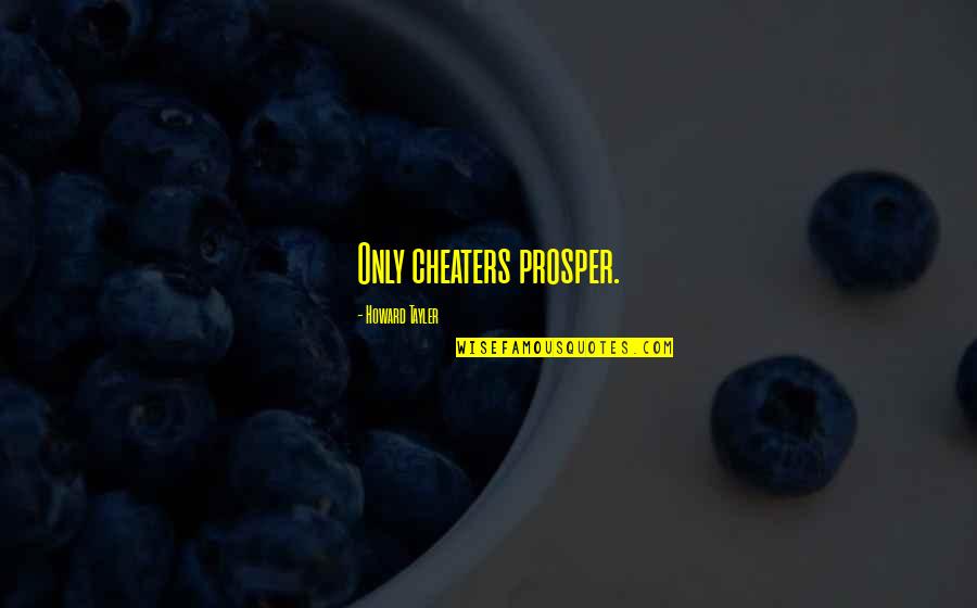 Levi Kazama Quotes By Howard Tayler: Only cheaters prosper. Levi Kazama Quotes By Howard Tayler: Only cheaters prosper.