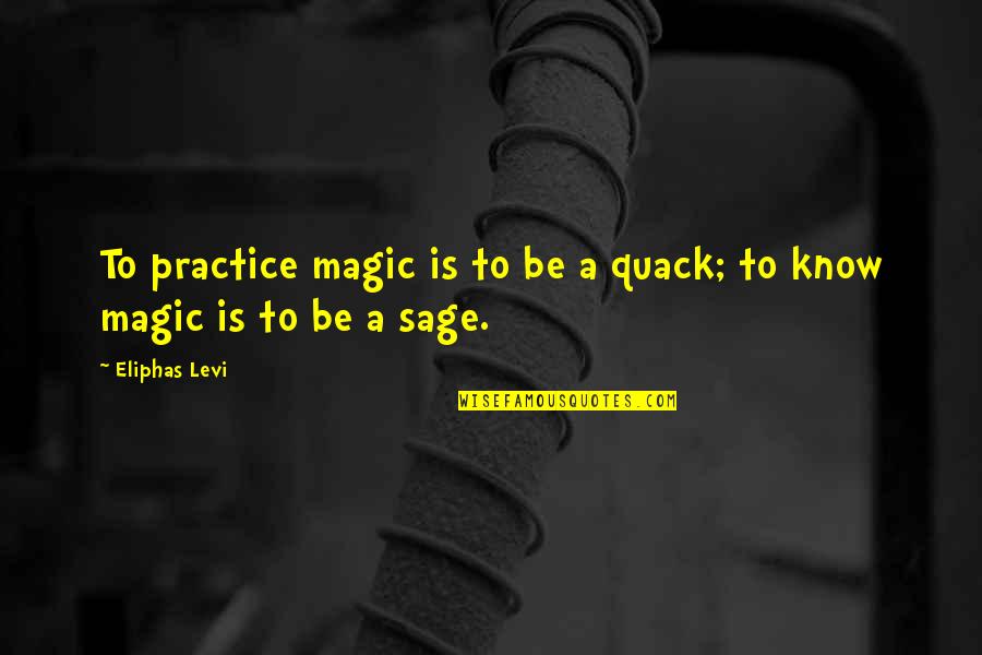 Levi Quotes By Eliphas Levi: To practice magic is to be a quack;