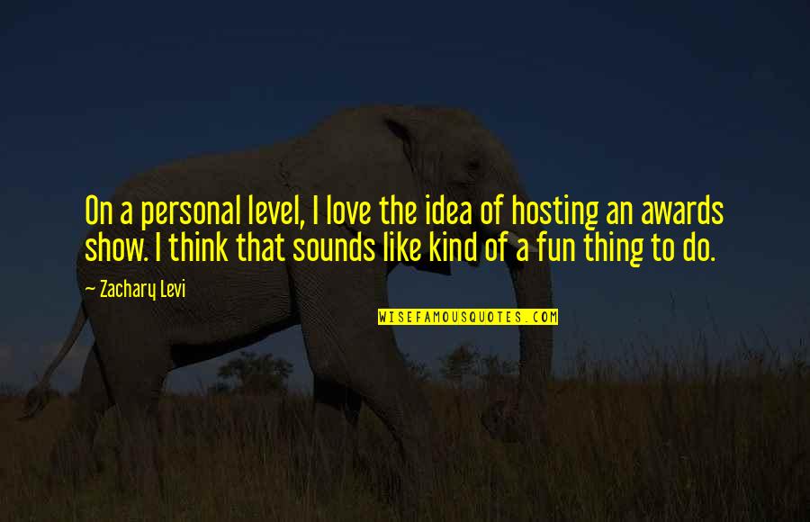Levi Quotes By Zachary Levi: On a personal level, I love the idea