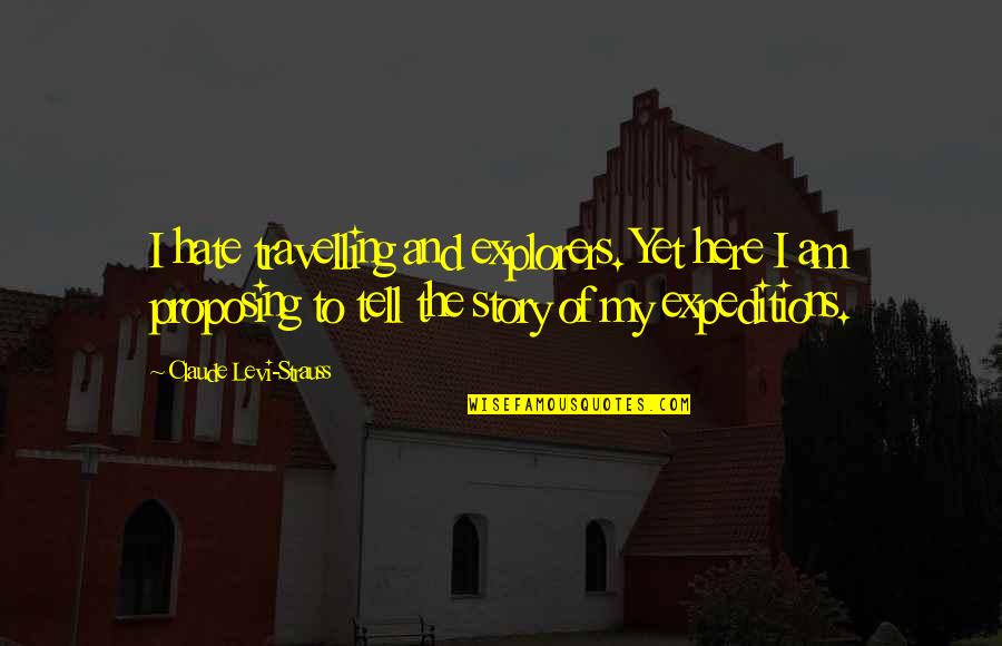 Levi Strauss Quotes By Claude Levi-Strauss: I hate travelling and explorers. Yet here I