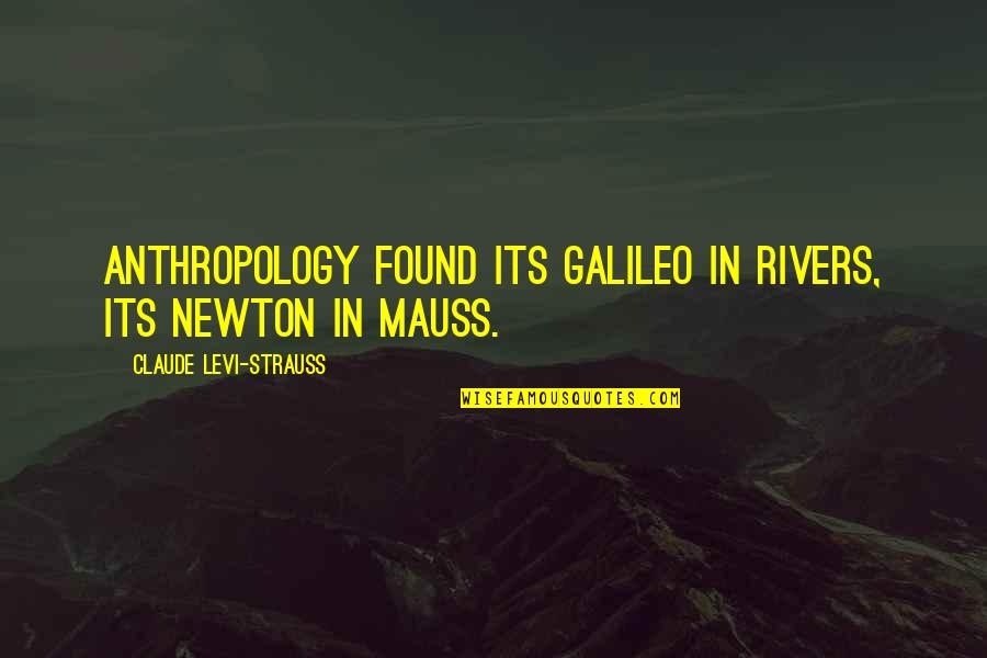 Levi Strauss Quotes By Claude Levi-Strauss: Anthropology found its Galileo in Rivers, its Newton