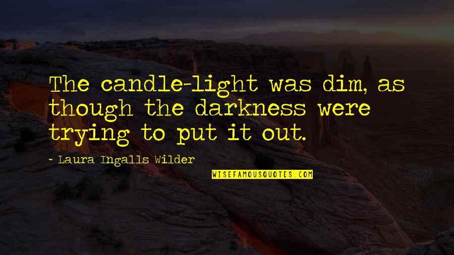 Leviathan Cross Quotes By Laura Ingalls Wilder: The candle-light was dim, as though the darkness Leviathan Cross Quotes By Laura Ingalls Wilder: The candle-light was dim, as though the darkness