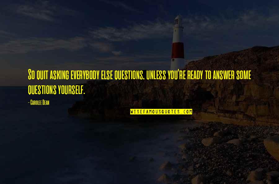 Levida Quotes By Carolee Dean: So quit asking everybody else questions, unless you're Levida Quotes By Carolee Dean: So quit asking everybody else questions, unless you're