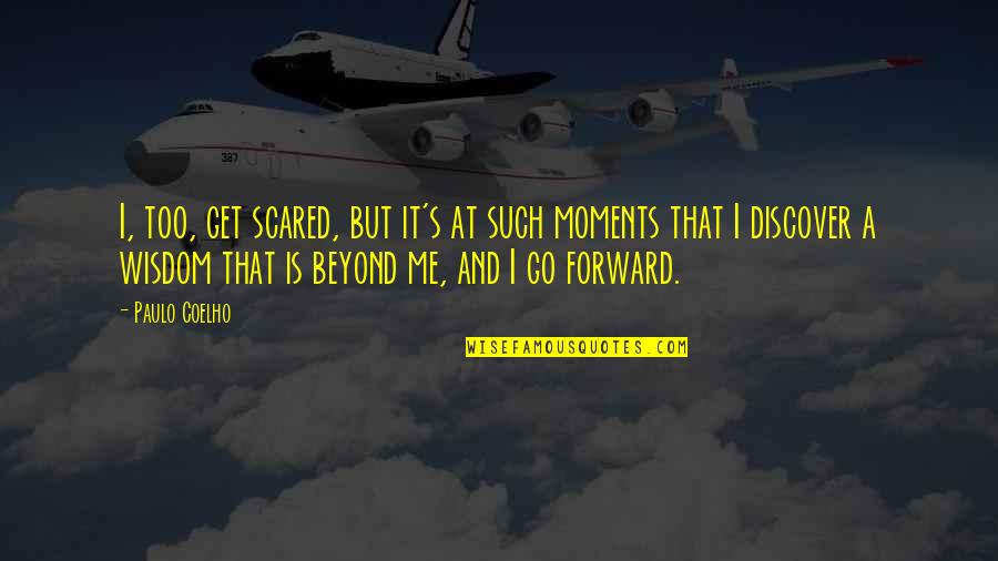 Levida Quotes By Paulo Coelho: I, too, get scared, but it's at such Levida Quotes By Paulo Coelho: I, too, get scared, but it's at such