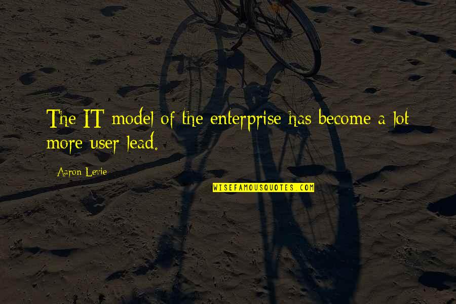 Levie Quotes By Aaron Levie: The IT model of the enterprise has become