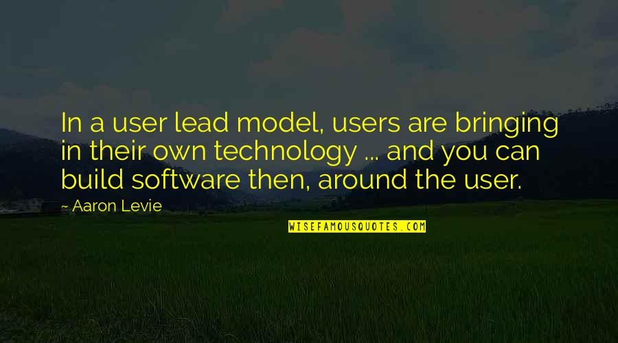 Levie Quotes By Aaron Levie: In a user lead model, users are bringing