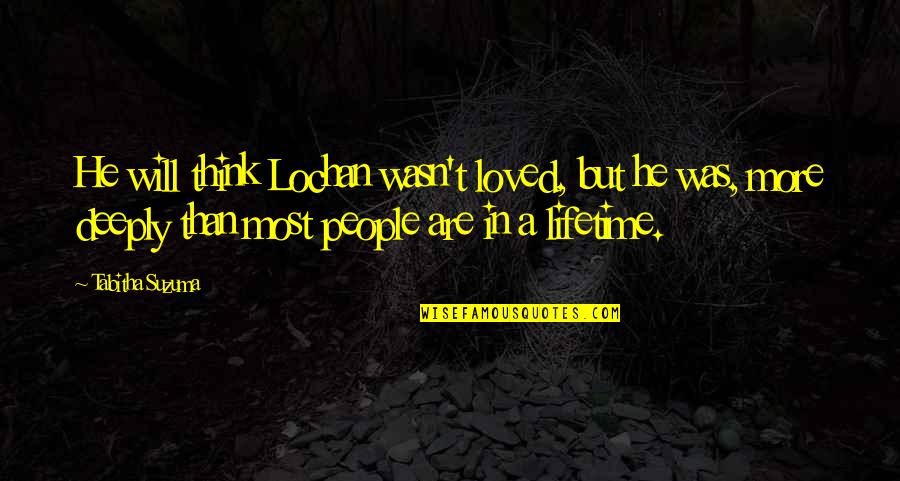 Levied Def Quotes By Tabitha Suzuma: He will think Lochan wasn't loved, but he