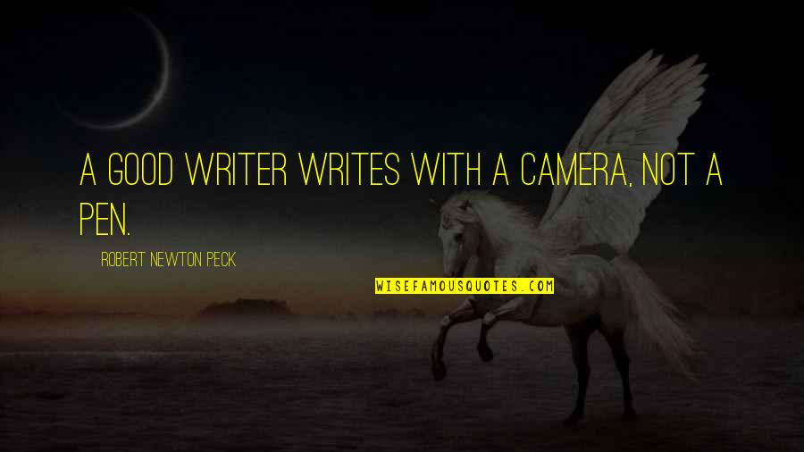 Levied Quotes By Robert Newton Peck: A good writer writes with a camera, not