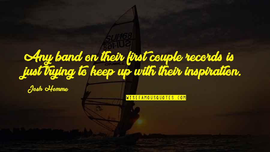 Levien Cookies Quotes By Josh Homme: Any band on their first couple records is Levien Cookies Quotes By Josh Homme: Any band on their first couple records is