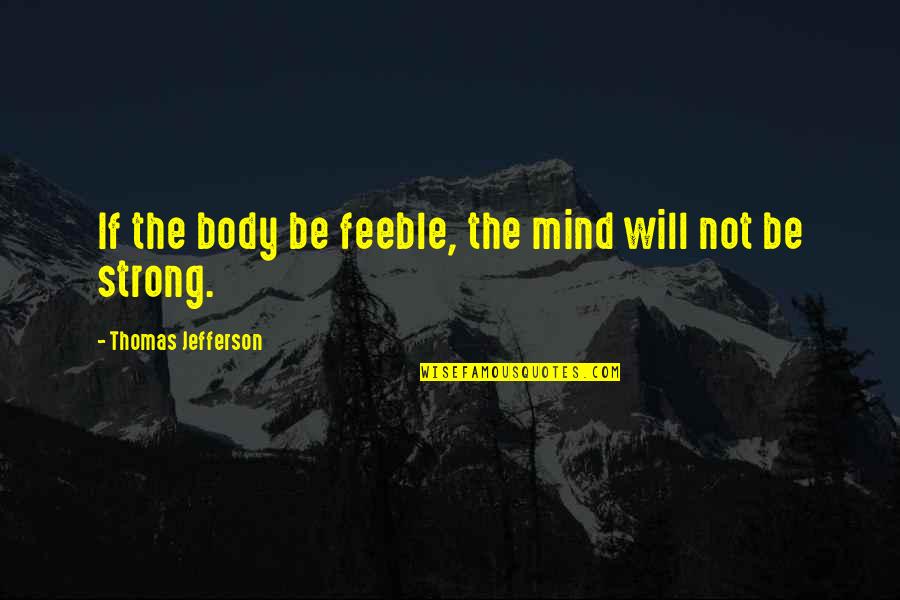 Levien Cookies Quotes By Thomas Jefferson: If the body be feeble, the mind will