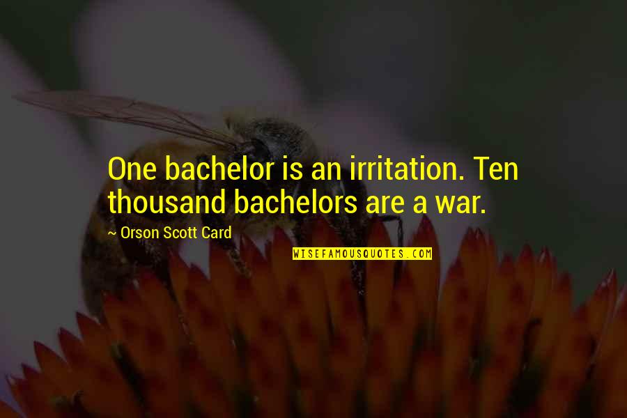 Levien Nyt Quotes By Orson Scott Card: One bachelor is an irritation. Ten thousand bachelors Levien Nyt Quotes By Orson Scott Card: One bachelor is an irritation. Ten thousand bachelors