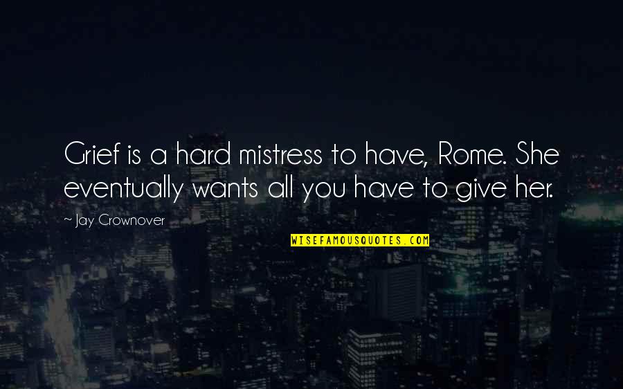 Levien Rich Quotes By Jay Crownover: Grief is a hard mistress to have, Rome.