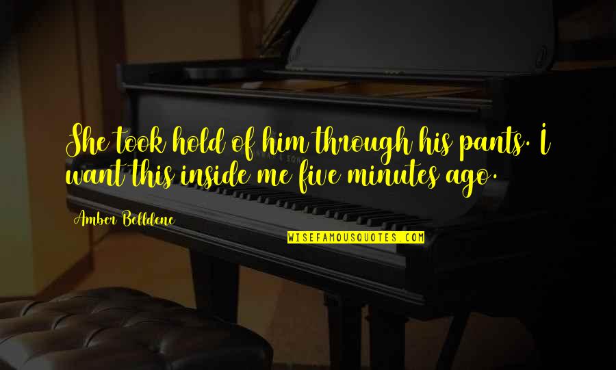 Levier Kohvik Quotes By Amber Belldene: She took hold of him through his pants.