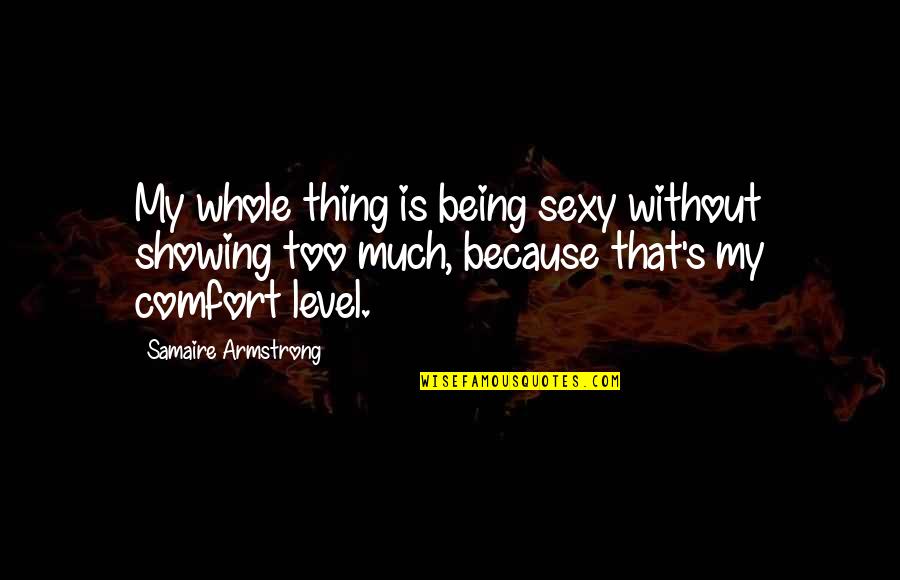 Levier Quotes By Samaire Armstrong: My whole thing is being sexy without showing Levier Quotes By Samaire Armstrong: My whole thing is being sexy without showing