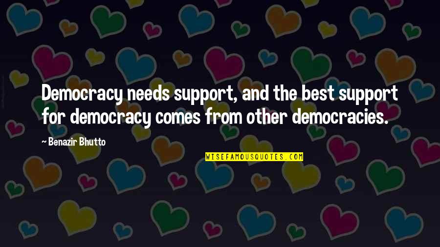 Leviers Ion Quotes By Benazir Bhutto: Democracy needs support, and the best support for