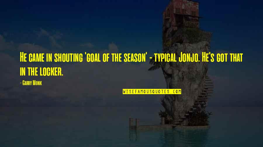 Levigato Tile Quotes By Garry Monk: He came in shouting 'goal of the season'