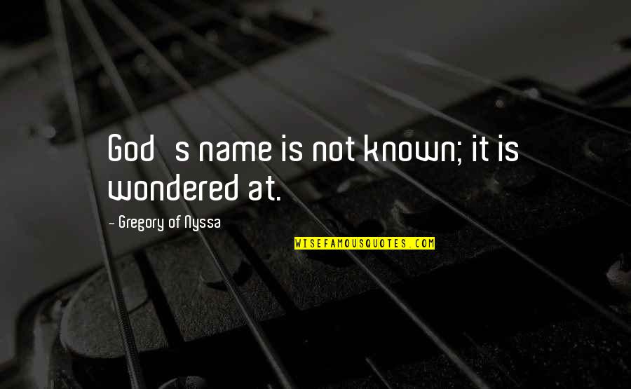 Levignes Quotes By Gregory Of Nyssa: God's name is not known; it is wondered