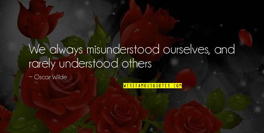 Levile Quotes By Oscar Wilde: We always misunderstood ourselves, and rarely understood others