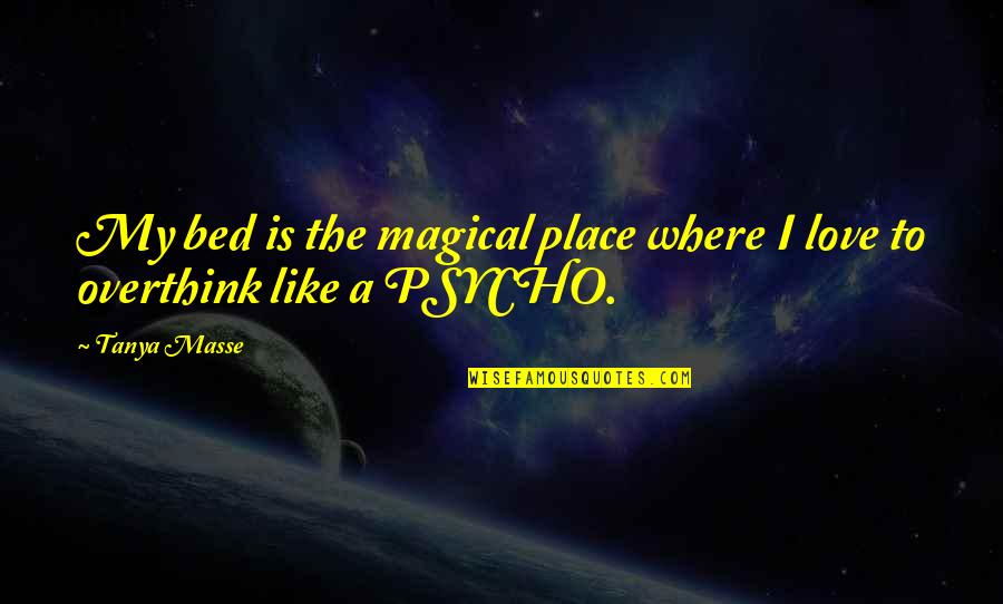 Leville Furniture Quotes By Tanya Masse: My bed is the magical place where I