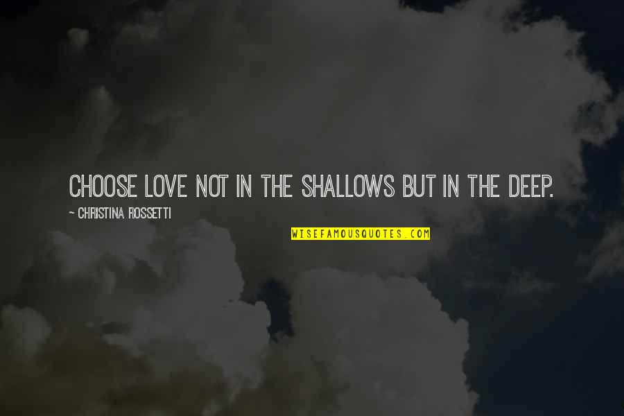 Levin Associates Quotes By Christina Rossetti: Choose love not in the shallows but in Levin Associates Quotes By Christina Rossetti: Choose love not in the shallows but in