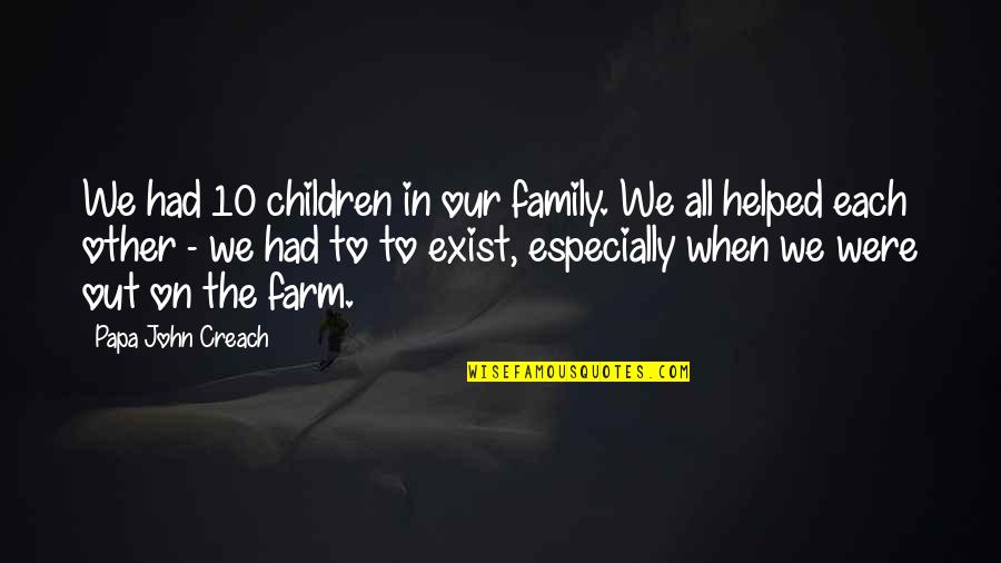 Levin Associates Quotes By Papa John Creach: We had 10 children in our family. We Levin Associates Quotes By Papa John Creach: We had 10 children in our family. We