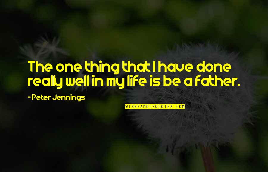 Levin Associates Quotes By Peter Jennings: The one thing that I have done really