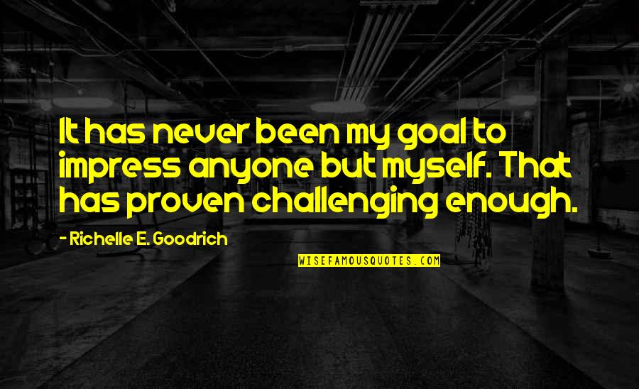 Levin Shakespeare Quotes By Richelle E. Goodrich: It has never been my goal to impress