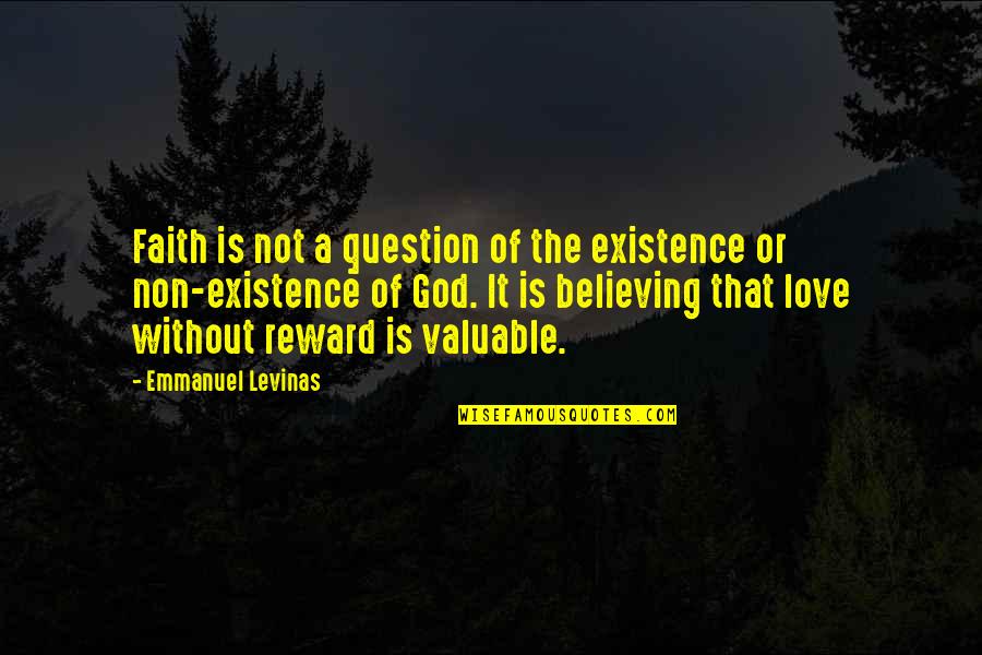 Levinas's Quotes By Emmanuel Levinas: Faith is not a question of the existence
