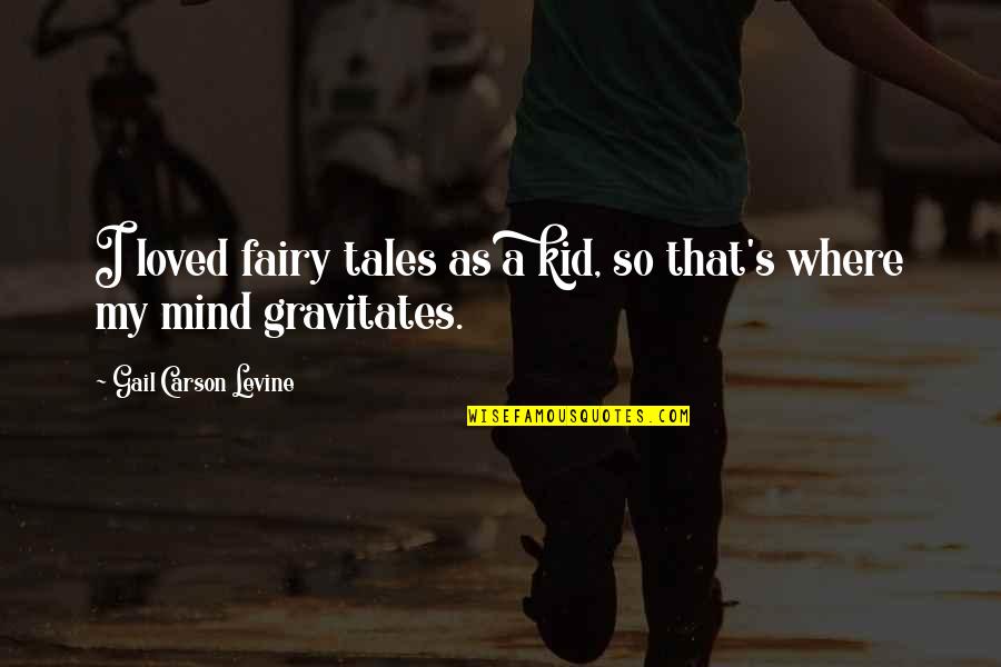 Levine's Quotes By Gail Carson Levine: I loved fairy tales as a kid, so